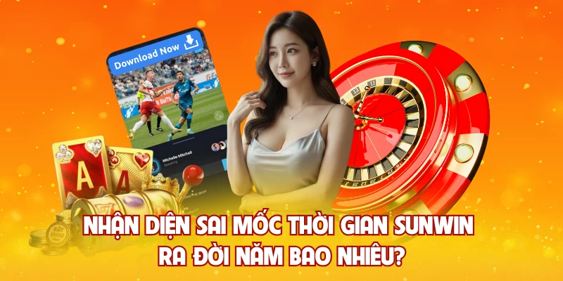 Nhận diện sai mốc thời gian Sunwin ra đời năm bao nhiêu?